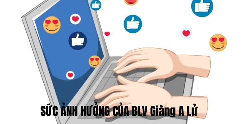 Tầm ảnh hươncủa BLV Giàng A Lử trên các mạng xã hội