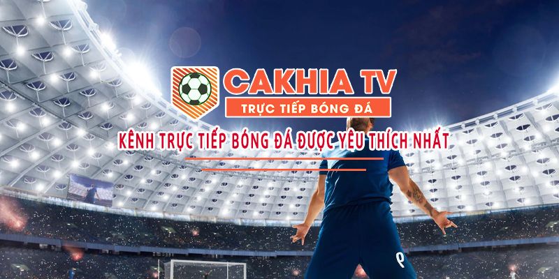 CaKhia TV - Chuyên trang Live bóng đá số 1 Việt Nam