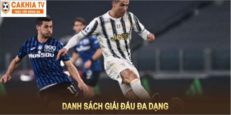 Danh sách giải đấu đa dạng, thỏa mãn mọi niềm đam mê bóng đá của người hâm mộ